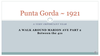 A VERY IMPORTANT YEAR
A WALK AROUND MARION AVE PART 2
Between the 41s
Punta Gorda ~ 1921
 