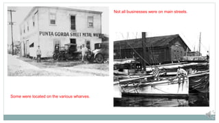Not all businesses were on main streets.
Some were located on the various wharves.
 