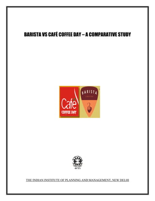 BARISTA VS CAFÉ COFFEE DAY – A COMPARATIVE STUDY




THE INDIAN INSTITUTE OF PLANNING AND MANAGEMENT, NEW DELHI
 