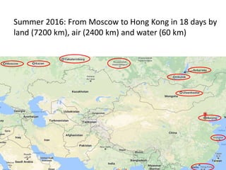 Summer 2016: From Moscow to Hong Kong in 18 days by
land (7200 km), air (2400 km) and water (60 km)
Macau
.
Baikal lake
 