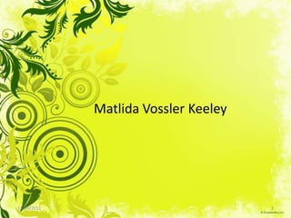 Matlida Vossler Keeley
14/10/2011 1
 