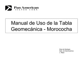 Manual de Uso de la Tabla
Geomecánica - Morococha
Área de Geología
Dpto. de Geomecánica
L. Mejía
 