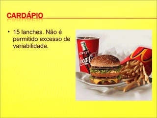 15 lanches. Não é permitido excesso de variabilidade. 