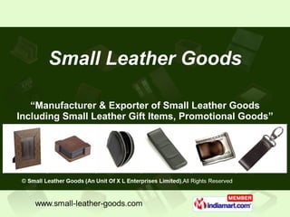 “ Manufacturer & Exporter of Small Leather Goods Including Small Leather Gift Items, Promotional Goods” Small Leather Goods 