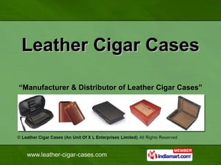 Leather Cigar Cases “ Manufacturer & Distributor of Leather Cigar Cases” 