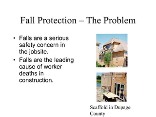 Fall Protection – The Problem ,[object Object],[object Object],Scaffold in Dupage County 