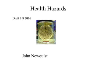 Health Hazards
John Newquist
Draft 1 8 2016
 