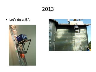2013
• Let’s do a JSA
 
