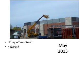 May
2013
• Lifting off roof trash.
• Hazards?
 