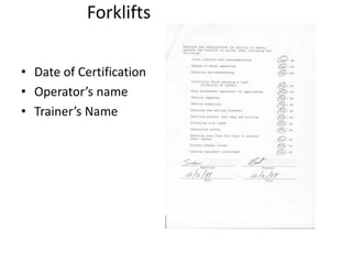 EvaluationForklifts
• Date of Certification
• Operator’s name
• Trainer’s Name
 