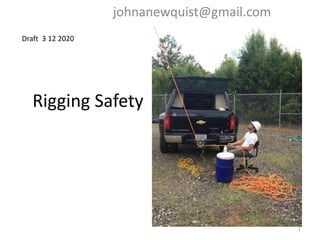 Rigging Safety
johnanewquist@gmail.com
Draft 3 12 2020
1
 