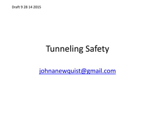 Tunneling Safety
johnanewquist@gmail.com
Draft 9 28 14 2015
 