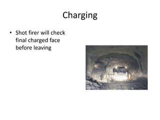 Charging
• Shot firer will check
final charged face
before leaving
 