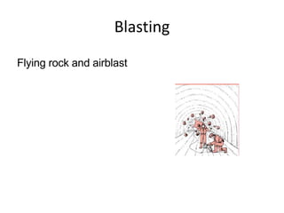 Blasting
Flying rock and airblast
 