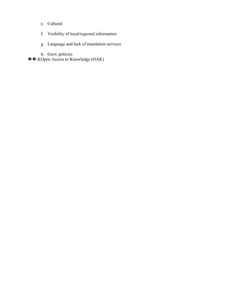 e. Cultural

     f. Visibility of local/regional information

     g. Language and lack of translation services

    h. Govt. policies
��.KOpen Access to Knowledge (OAK)
 