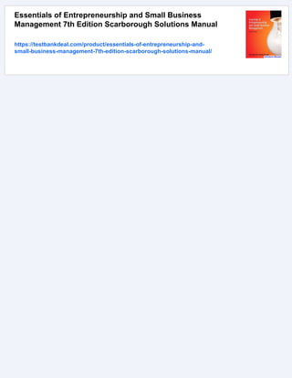 Essentials of Entrepreneurship and Small Business
Management 7th Edition Scarborough Solutions Manual
https://testbankdeal.com/product/essentials-of-entrepreneurship-and-
small-business-management-7th-edition-scarborough-solutions-manual/
 