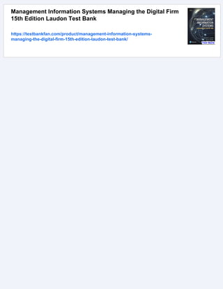 Management Information Systems Managing the Digital Firm
15th Edition Laudon Test Bank
https://testbankfan.com/product/management-information-systems-
managing-the-digital-firm-15th-edition-laudon-test-bank/
 