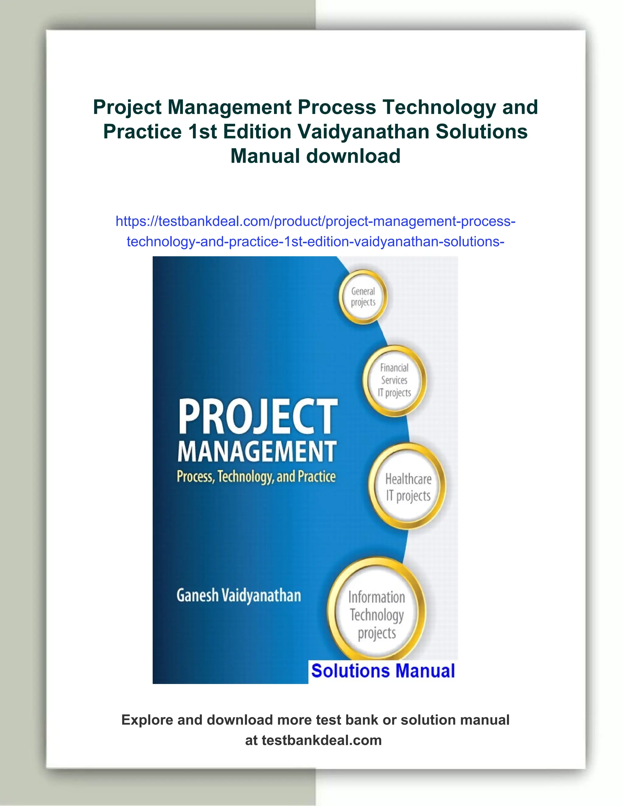Project Management Process Technology and
Practice 1st Edition Vaidyanathan Solutions
Manual download
https://testbankdeal.com/product/project-management-process-
technology-and-practice-1st-edition-vaidyanathan-solutions-
manual/
Explore and download more test bank or solution manual
at testbankdeal.com
 