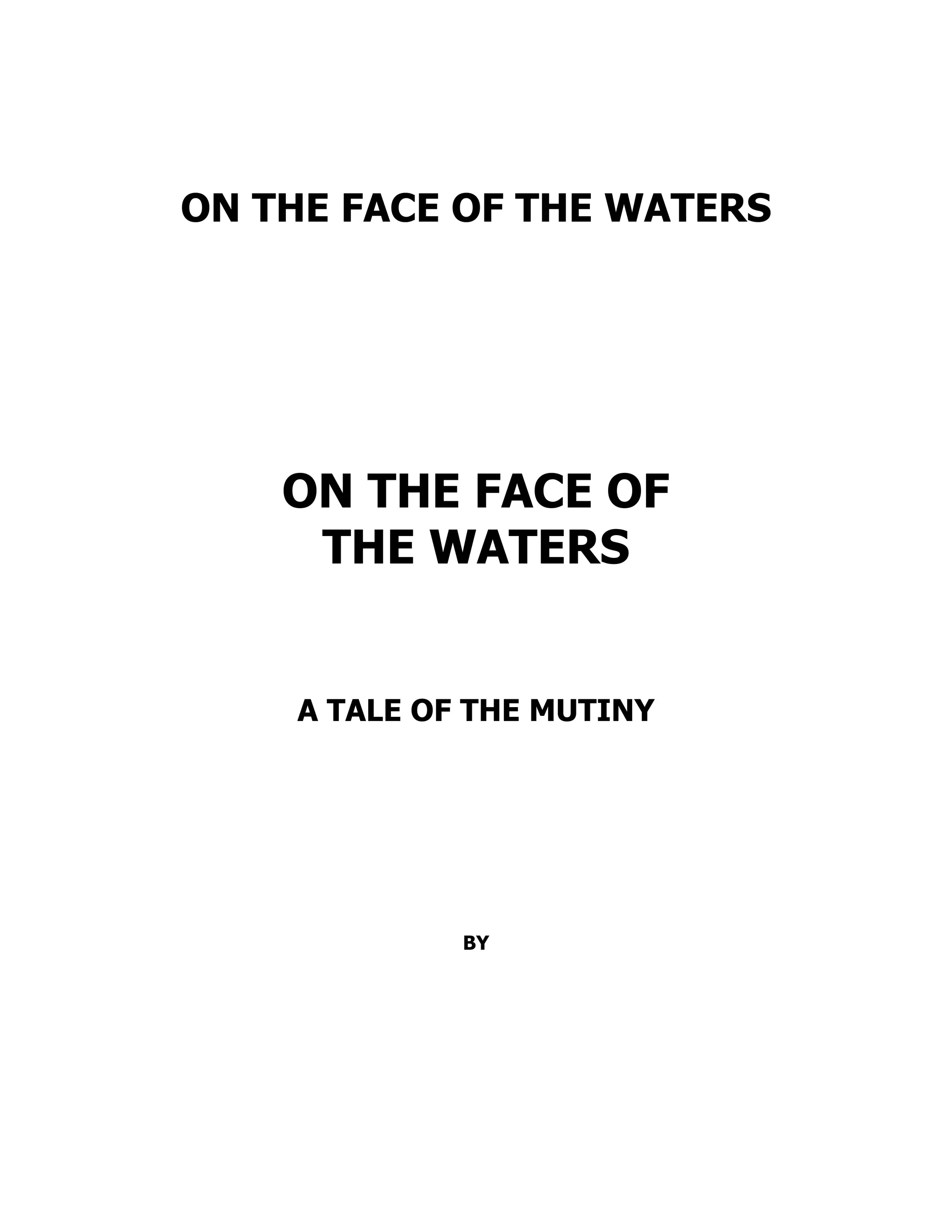 ON THE FACE OF THE WATERS
ON THE FACE OF
THE WATERS
A TALE OF THE MUTINY
BY
 