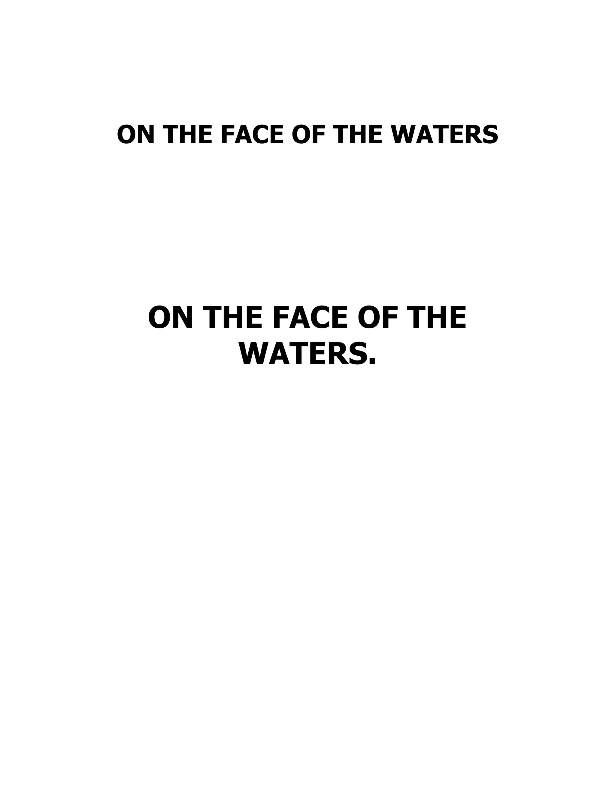 ON THE FACE OF THE WATERS
ON THE FACE OF THE
WATERS.
 