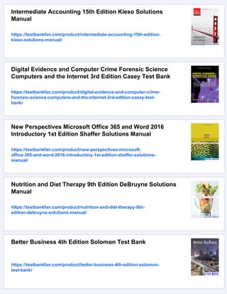 Intermediate Accounting 15th Edition Kieso Solutions
Manual
https://testbankfan.com/product/intermediate-accounting-15th-edition-
kieso-solutions-manual/
Digital Evidence and Computer Crime Forensic Science
Computers and the Internet 3rd Edition Casey Test Bank
https://testbankfan.com/product/digital-evidence-and-computer-crime-
forensic-science-computers-and-the-internet-3rd-edition-casey-test-
bank/
New Perspectives Microsoft Office 365 and Word 2016
Introductory 1st Edition Shaffer Solutions Manual
https://testbankfan.com/product/new-perspectives-microsoft-
office-365-and-word-2016-introductory-1st-edition-shaffer-solutions-
manual/
Nutrition and Diet Therapy 9th Edition DeBruyne Solutions
Manual
https://testbankfan.com/product/nutrition-and-diet-therapy-9th-
edition-debruyne-solutions-manual/
Better Business 4th Edition Solomon Test Bank
https://testbankfan.com/product/better-business-4th-edition-solomon-
test-bank/
 