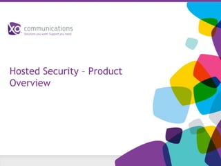 Hosted Security – Product
Overview
 