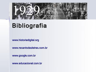 Bibliografia

www.historiadigital.org

www.recantodasletras.com.br

www.google.com.br

www.educacional.com.br
 