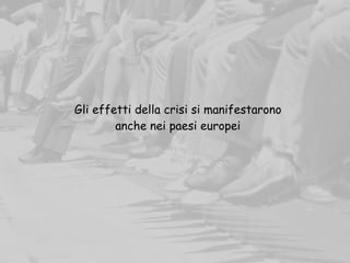 Gli effetti della crisi si manifestarono
anche nei paesi europei
 