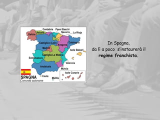 In Spagna,
da lì a poco s’instaurerà il
regime franchista.
 