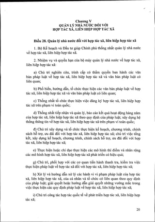 ChuO'ng V
QUAN LV NHA NUOC DOl Val
. H<.JPTAc xA, LIEN HI~P H<.JPTAc xA
f)i~u 28. Qmin If nhit nuO'c d&ivoo hgp tac xa, lien hi~p hgp tac xa
1. B{>KS hOlilChva DAutu giup Chinh phu th6ng nh~t qmin ly nha nuac
vS hgp tciexii, lien hi~p hgp tac xii.
2. Nhi~rn Vl va quySn hlilncua b{>may qmln ly nha nuac vS hgp tac xii,
lien hi~p hgp tac xii:
a) Chu tri nghien cUu, trinh c~p co th~rn quySn ban hanh cac van
b~m phap lu~t vS hgp tac xii, lien hi~p hgp tac xii va van ban phap lu~t co
lien quan;
b) Ph<3biSn, huang d~n, t<3chilc thgc hi~n cac van b~mphap lu~t vS hgp
tac xii, lien hi~p hgp mc xii va van ban phap lu~t co lien quan;
c) Th6ng nhftt t<3chilc thgc hi~n vi~c dang kY hgp tac xii, lien hi~p hQ'P
tac xii tren phlilrnvi toan qu6c;
d) Th6ng nhftt tiSp nh~n va quan ly, bao cao kSt qua hOliltd{>nghang narn
cua hgp tac xii, lien hi~p hQ'Ptac xii theo quy dinh cua phap lu~t; xay dgng h~
th6ng thong tin vS hQ'Ptac xii, lien hi~p hQ'Ptac xii tren phlilrnvi toan qu6c;
d) Chu tri xay dgng va t<3chilc thgc hi~n kS hOlilch,chuang trinh, chinh
sach he>trQ',Uti diii d6i vai hQ'Ptac xii, lien hi~p hQ'Ptac xii; chu tri vi~c t<3ng
kSt, xay dgng kS hOlilch,chuang trinh, chinh sach he>trQ',Uti diii d6i vai hQ'P
tac xii, lien hi~p hQ'Ptac xii;
e) Thgc hi~n ho~c chi dlilOthgc hi~n cac rno hinh thi diSrn va nhan r{>ng
cac rno hinh hgp tac xii, lien hi~p hQ'Ptac xii phat triSn co hi~u qua;
g) Chu tri, ph6i hgp vai cac co quan tiSn hanh thanh tra, kiSrn tra vi~c
thgc hi~n phap lu~t vS hQ'Ptac xii d6i vai hgp tac xii, lien hi~p hgp tac xii;
h) Xu ly va huang' d~n xu ly cac hanh vi vi phlilrnphap lu~t cu~ hgp tac
xii, lien hi~p hgp tac xii, cua ca nhan va t<3chilc co lien quan theo quy dinh
cua phap lu~t; giai quySt ho~c huang d~ giai quySt nhUng vuang rn~c trong
vi~c thgc hi~n cac quy dinh phap lu~t vS hgp mc xii, lien hi~p hgp tac xii;
i) Chu tri cong tac hQ'Ptac qu6c tS vS phat triSn hgp tac xii, lien hi~p hgp
tac xii;
20
.'
 