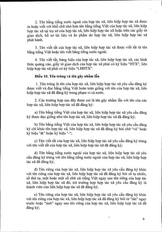 2. Ten b~ng tiSng nuac ngoai clla hgp tac xa, lien hi~p hgp tac xa duQ'c
in hoac viSt vai kh6 chu nh6 hon ten b~ng tiSng Vi~t Cllahgp tac xa, lien hi~p
hgp t~c xa t~i trv so clla hgp tac xa, lien hi~p hgp tac xa ho~c tren cac gi~y to'
giao dich, h6 sa tai li~u va k ph~m do hgp tac xa, lien hi~p hgp tac xa
ph::ithanh.
3. Ten viSt t~t clla hgp tac xa, lien hi~p hgp tac xa duQ'c viSt t~t til ten
b~ng tiSng Vi~t ho~c ten viSt b~ng tiSng nuac ngoai.
4. Ten viSt t~t, bang hi~u clla hgp tac xa, lien hi~p hgp tac xa, cac hinh
thuc quang cao, gi~y to' giao dich clla hgp tac xa phai co IcY hi~u "HTX", lien
hi~p hgp tac xa phai co IcY hi~u "LHHTX".
f)i~u 10. Ten trimg va ten gay nhAm lin
1. Ten trimg la ten clla hgp tac xa, lien hi~p hQ'Ptac xa yeu cftu dang IcY
duQ'cviSt va dQc bkg tiSng Vi~t hoan toan gi6ng vai ten Cllahgp tac xa, lien
hi~p hQ'Ptac xa da dang IcY trong ph~m vi ca nuac.
2. Cac truang hgp sau day duQ'ccoi la ten gay nhftm l~n vai ten Cllacac
hgp tac xa, lien hi~p hgp tac xa da dang IcY:
a) Ten bkg tiSng Vi~t clla hgp tac xa, lien hi~p hQ'Ptac xa yeu cftu dang
IcY duQ'cdQc gi6ng nhu ten hgp tac xa, lien hi~p hQ'Ptac xa da dang IcY;
b) Ten b~ng tiSng Vi~t clla hgp tac xa, lien hi~p hQ'Ptac xa yeu cftu dang
ky chi khac ten hQ'Ptac xa, lien hi~p hgp tac xa da dang ky boi chu "va" ho~c
IcY hi~u "&" ho~c IcY hi~u "_";
c) Ten viSt t~t clla hQ'Ptac xa, lien hi~p hgp tac xa yeu cftu dang ky trimg
vai ten viSt t~t CllahQ'Ptac xa, lien hi~p hgp tac xa da dang IcY;
d) Ten b~ng tiSng nuac ngoai clla hQ'Ptac xa, lien hi~p hQ'Ptac xa yeu
cftu dang IcY trimg vai ten b~ng tiSng nuac ngoai CllahQ'Ptac xa, lien hi~p hgp
tac xa da dang IcY;
d) Ten rieng clla hgp tac xa, lien hi~p hgp tac xa yeu cftu dang ky khac
vai ten rieng CllahQ'Ptac xa, lien hi~p hgp tac xa da dang IcY boi s6 tv nhien,
s6 thu tv, mQt ho~c mQt s6 chu cai tiSng Vi~t ngay sau ten rieng Cllahgp tac
xa, lien hi~p hgp tac xa do, tril truang hQ'PhQ'Ptac xa yeu cftu dang IcY la
thanh vien Cllalien hi~p hQ'Ptac xa da dang ky;
e) Ten rieng clla hgp tac xa, lien hi~p hgp tac xa yeu cftu dang IcY khac
vai ten rieng CllahQ'Ptac xa, lien hi~p hgp tic xa da dang ky boi til "tan" ngay
truac ho~c "mai" ngay sau ten rieng clla hgp tic xa, lien hi~p hgp tac xa dff
dang ky;
6
 