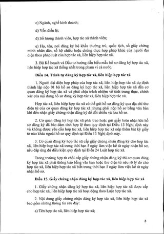 c) Nganh, nghS kinh doanh;
d) V6n diSu l~;
d) 86 IUQ11gthanh vien, hqp tac xa thanh vien;
e) HQ, ten, nai dang kY hQ kh~u thuemg tru, qu6c tich, s6 gi~y chUng
minh nhan dan, s6 hQ chiSu ho~c chUng thl,fc hqp phap khac cua nguai d~i
di~n theo phap lu~t cua hqp tac xa, lien hi~p hqp tac xa.
3. BQKS ho~ch va D~u tu huang d~n biSu m~u he, sa dang kY hqp mc xa,
lien hi~p hqp tac xa th6ng nh~t trong ph~m vi ca nuac.
f)i~u 14. Trinh tlJ dang ky hgp hie xii, lien hi~p hgp tae xii
1. Nguai d~i di~n hqp phap cua hqp tac xa, lien hi~p hqp tac xa dl,fdinh
thanh l~p nQp 01 bQ he, sa dang kY hqp mc xa, lien hi~p hqp tac xa dSn ca
quan dang kY hqp tac xa va phai chiu trach nhi~m vS tinh trung thl,fc, chinh
xac cua nQi dung he, sa dang ky hqp tac xa, lien hi~p hqp tac xa.
Hqp tac xa, lien hi~p hqp tac xa co thS gui he, sa dang kY qua dia chi thu
di~n tu cua ca quan dang kY hqp tac xa nhung phai nQp he, sa bAng van ban
khi dSn nh~n gi~y chUng nh~n dang kY dS d6i chiSu va lUllhe, sa.
2. Ca quan dang kY hqp tac xa phai trao ho~c gui gi~y bien nh~ khi he,
sa dang kY da bao dam tinh hqp l~ theo quy dinh t~i DiSu 13 Nghi dinh nay
va khong duQ'cyeu c~u hqp tac xa, lien hi~p hqp tac xa nQp them b~t leY giay
to' nao khac ngoai he, sa quy dinh t~i DiSu 13 Nghi dinh nay.
3. Ca quan dang kY hqp mc xa c~p gi~y chUng nh~n dang kY cho hqp tac
xa, lien hi~p hqp tac xa trong thai h~ 5 ngay lam vi~c kS tiI ngay nh~n he, sa,
nSu dap Ung du diSu ki~n quy dinh t~i DiSu 24 Lu~t hqp tac xa.
Trong truemg hqp tiI ch6i c~p gi~y chUng nh~n dang kY thi ca quan dang
kY hqp tac xa phai thong bao bAng van ban ho~c thu di~n tu neu ra ly do cho
hqp tac xa, lien hi~p hqp tac xa biSt trong thai h~n 5 ngay lam vi~c kS tiI ngay
nh~n he, sa.
f)i~u 15. Gi~y ehung nh~n dang kY hgp tae xii, lien hi~p hgp tae xii
1. Gi~y chUng nh~n dang kY hgp tac xa, lien hi~p hgp tac xa duQ'c c~p
cho hqp tac xa, lien hi~p hgp tac xa ho~t dQng theo Lu~t hgp tac xa.
2. NQi dung gi~y chUng nh~n dang kY hgp tac xa, lien hi~p hqp tac xa
bao ge,m nhUng thong tin sau day:
a) Ten hqp tac xa, lien hi~p hqp tac xa;
8
 