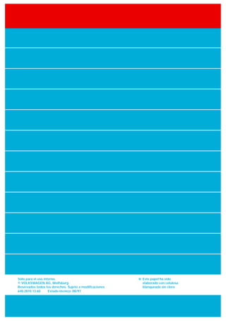 Sólo para el uso interno.                               ` Este papel ha sido
© VOLKSWAGEN AG, Wolfsburg                                elaborado con celulosa
Reservados todos los derechos. Sujeto a modiﬁcaciones     blanqueada sin cloro.
640.2810.13.60      Estado técnico: 08/97
 