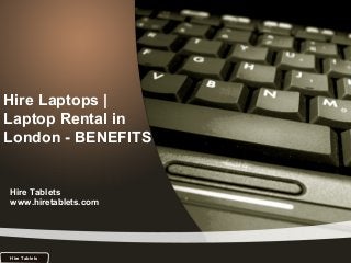 Hire Laptops |
Laptop Rental in
London - BENEFITS
Hire Tablets
www.hiretablets.com
Hire Tablets
 