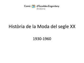 Història de la Moda del segle XX
1930-1960
 
