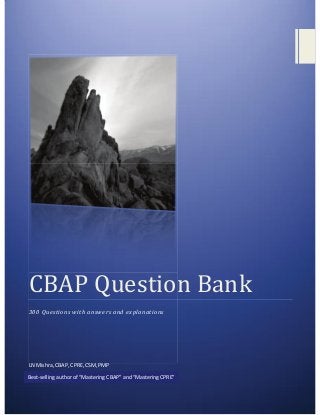CBAP Question Bank
300 Questions with answers and explanations
LN Mishra, CBAP, CPRE, CSM, PMP
Best-selling author of “Mastering CBAP” and “Mastering CPRE”
 