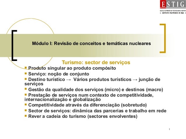 1
Módulo I: Revisão de conceitos e temáticas nucleares
Turismo: sector de serviços
 Produto singular ao produto compósito...