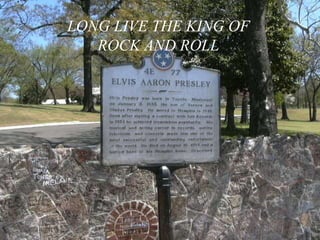 LONG LIVE THE KING OF
ROCK AND ROLL
 
