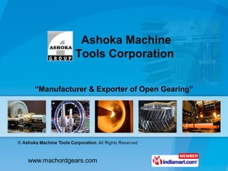 “ Manufacturer & Exporter of Open Gearing” Ashoka Machine Tools Corporation  