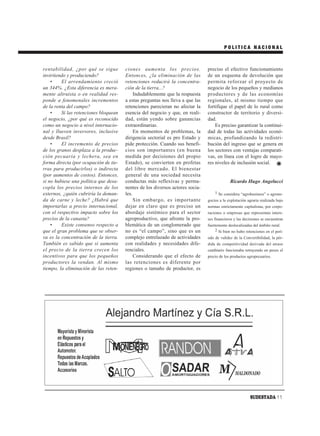 POLITICA NACIONAL



rentabilidad, ¿por qué se sigue        ciones aumenta los precios.             preciso el efectivo funcionamiento
invirtiendo y produciendo?             Entonces, ¿la eliminación de las        de un esquema de devolución que
    •    El arrendamiento creció       retenciones reducirá la concentra-      permita reforzar el proyecto de
un 344%. ¿Esta diferencia es mera-     ción de la tierra...?                   negocio de los pequeños y medianos
mente altruista o en realidad res-          Indudablemente que la respuesta    productores y de las economías
ponde a fenomenales incrementos        a estas preguntas nos lleva a que las   regionales, al mismo tiempo que
de la renta del campo?                 retenciones parecieran no afectar la    fortifique el papel de lo rural como
    •    Si las retenciones bloquean   esencia del negocio y que, en reali-    constructor de territorio y diversi-
el negocio, ¿por qué es reconocido     dad, están yendo sobre ganancias        dad.
como un negocio a nivel internacio-    extraordinarias.                            Es preciso garantizar la continui-
nal y llueven inversores, inclusive         En momentos de problemas, la       dad de todas las actividades econó-
desde Brasil?                          dirigencia sectorial es pro Estado y    micas, profundizando la redistri-
    •    El incremento de precios      pide protección. Cuando sus benefi-     bución del ingreso que se genera en
de los granos desplaza a la produc-    cios son importantes (en buena          los sectores con ventajas comparati-
ción pecuaria y lechera, sea en        medida por decisiones del propio        vas, en línea con el logro de mayo-
forma directa (por ocupación de tie-   Estado), se convierten en profetas      res niveles de inclusión social.
rras para producirlos) o indirecta     del libre mercado. El bienestar
(por aumentos de costos). Entonces,    general de una sociedad necesita
si no hubiese una política que desa-   conductas más reflexivas y perma-                    Ricardo Hugo Angelucci
copla los precios internos de los      nentes de los diversos actores socia-
externos, ¿quién cubriría la deman-    les.                                        1 Se considera “agrobusiness” o agrone-
da de carne y leche? ¿Habrá que             Sin embargo, es importante         gocios a la explotación agraria realizada bajo
importarlas a precio internacional,    dejar en claro que es preciso un        normas estrictamente capitalistas, por corpo-
con el respectivo impacto sobre los    abordaje sistémico para el sector       raciones o empresas que representan intere-
precios de la canasta?                 agroproductivo, que afronte la pro-     ses financieros y las decisiones se encuentran
    •    Existe consenso respecto a    blemática de un conglomerado que        fuertemente deslocalizadas del ámbito rural.
que el gran problema que se obser-     no es “el campo”, sino que es un             2 Si bien no hubo retenciones en el perí-
va es la concentración de la tierra.   complejo entrelazado de actividades     odo de validez de la Convertibilidad, la pér-
También es sabido que si aumenta       con realidades y necesidades dife-      dida de competitividad derivada del atraso
el precio de la tierra crecen los      renciales.                              cambiario funcionaba retrayendo en pesos el
incentivos para que los pequeños            Considerando que el efecto de      precio de los productos agropecuarios.
productores la vendan. Al mismo        las retenciones es diferente por
tiempo, la eliminación de las reten-   regiones o tamaño de productor, es




                                                                                                        SUDESTADA 11
 