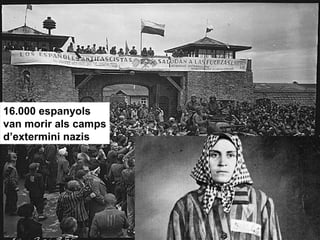 16.000 espanyols
van morir als camps
d’extermini nazis
 