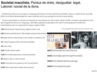 Societat masclista. Perdua de drets, desigualtat legal,
Laboral i social de la dona.
 