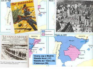 •Avanç cap a Madrid.
•Batalla Nord ( 37)
•Batalla de l’ Ebre (38)
•Catalunya (39).
 