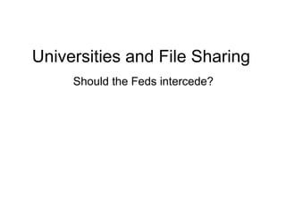 Universities and File Sharing Should the Feds intercede? 