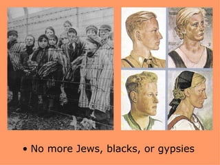 • No more Jews, blacks, or gypsies
 