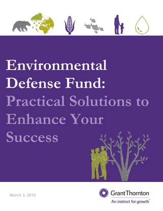 Environmental
Defense Fund:
Practical Solutions to
Enhance Your
Success
March 3, 2016
 