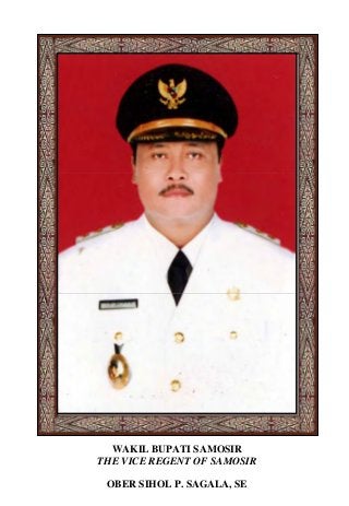 WAKIL BUPATI SAMOSIR
THE VICE REGENT OF SAMOSIR
OBER SIHOL P. SAGALA, SE
 