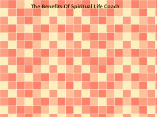 The Benefits Of Spiritual Life Coach 
 