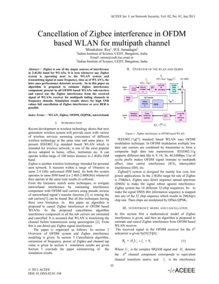ACEEE Int. J. on Network Security, Vol. 02, No. 01, Jan 2011




       Cancellation of Zigbee interference in OFDM
           based WLAN for multipath channel
                                            Minakshmi Roy1, H.S. Jamadagni2
                                    1
                                     Indian Institute of Science, CEDT, Bangalore, India
                                               Email: rmina@cedt.iisc.ernet.in
                                    2
                                     Indian Institute of Science, CEDT, Bangalore, India

Abstract— Zigbee is one of the major sources of interference                       II. OVERVIEW OF THE WLAN AND ZIGBEE
in 2.4GHz band for WLANs. It is seen whenever any Zigbee
system is operating near to the WLAN system and
transmitting signal at same frequency, time as of WLAN’s, the
later ones performance detoriate severely. So in this paper an
algorithm is proposed to estimate Zigbee interference
component present in all OFDM based WLANs sub-carriers
and cancel out the Zigbee interference from the received
signal of WLANs receiver for multipath fading channels in
frequency domain. Simulation results shows for high SNR
values full cancellation of Zigbee interference or zero BER is
possible.

Index Terms— WLAN, Zigbee, OFDM, OQPSK, narrowband

                    I.   INTRODUCTION
Recent development in wireless technology shows that next
generation wireless system will provide users with variety                    Figure 1: Zigbee interference in OFDM based WLAN
of wireless services assuming coexistence of different
wireless technology at the same time and same place. At                  IEEE802.11g[7] standard based WLAN uses OFDM
present IEEE802.11g standard based WLAN which is                      modulation technique. In OFDM modulation multiple low
intended for wireless network, is one of the most popular             data rate carriers are combined by transmitter to form a
device adopted in home, office, institution etc. It can               composite high data rate transmission. IEEE802.11g
operate within range of 100 meter distance in 2.4GHz ISM              supports different data like 6, 9, 18, 36, 48,54Mbps. Use of
band.                                                                 cyclic prefix makes OFDM signal immune to multipath
Zigbee is another wireless technology intended for personal           effect, inter carrier interference (ICI), intersymbol
area network. It transmit within a range of 10meters in               interference (ISI) etc.
same 2.4 GHz unlicensed ISM band. As both the system                     Zigbee[5] system is designed for mainly low cost, low
operates in same ISM band (i.e 2.405-2.480GHz) whenever               power applications. In the 2.4GHz range bit rate of Zigbee
they operate at the same time results in collision.                   is 250kbs/s. Zigbee uses direct sequence spread spectrum
From the literature search some techniques, to mitigate               (DSSS) to make the signal robust against interference.
narrowband interference by estimating interference                    Zigbee system has 16 different 32-chip sequences. So to
component with OFDM null carriers using pseudo inverse                make the signal DSSS 4bit information sequence is mapped
of narrowband signal’s transfer function [3] or erasing the           into any of the 32 chip sequence which results in 2Mchip/s
sub carriers[1] can be found. But all this techniques having          chip rate. Then chips are modulated by Offset-QPSK.
there own limitation. In this paper an algorithm is
proposed to cancel Zigbee interference in OFDM based                        III.    INTERFERENCE MODEL AND CANCELLATION
WLANs. In the proposed cancellation algorithm
interference component in all the sub carriers are estimated          In this section first a mathematical model of Zigbee
and cancelled. It is assumed that WLAN is monitoring the              interference is given, and then an algorithm is proposed to
channel before transmission using spectrogram [2]. From               estimate and cancel Zigbee interference from OFDM based
this it can detect any Zigbee signal interference.                    WLAN receiver.
    The paper is organized as follows: In section 2                    The received signal in the OFDM receiver for the kth
Overview of OFDM system and Zigbee interference                       subcarrier is given by[9] [5][6] :
modeling is given. In section 3 Cancellation algorithm,
estimation of frequency, power of Zigbee and channel tap                    Rk = H kU k + I k + N k                        (1)
value is given In section 4 simulation results are given
Section 5 conclude the paper summarizing of              the          Where U k is the complex MQAM signal and H k denotes
simulation results.                                                   the   kth channel component corresponds to equivalent
                                                                      channel transform matrix and          I k is the interference
                                                                 35
© 2011 ACEEE
DOI: 01.IJNS.02.01.194
 