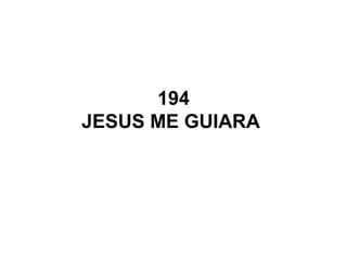 194
JESUS ME GUIARA
 
